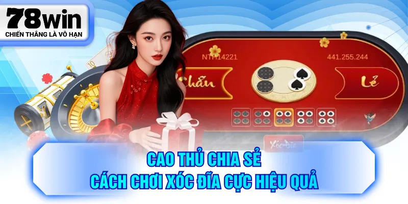 Cao thủ chia sẻ cách chơi Xóc Đĩa cực hiệu quả