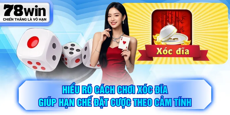 Hiểu rõ cách chơi Xóc Đĩa giúp hạn chế đặt cược theo cảm tính
