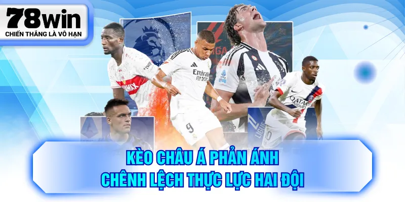 Kèo châu Á phản ánh chênh lệch thực lực hai đội