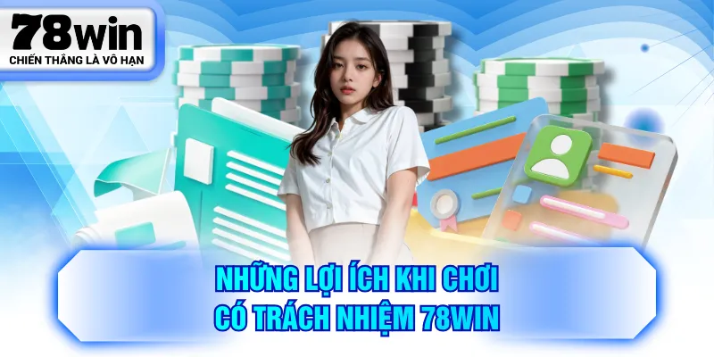 Những lợi ích khi chơi có trách nhiệm 78WIN